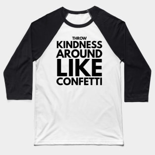 throw kindness around like confetti Baseball T-Shirt